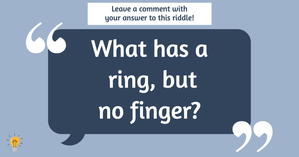 What Has a Ring But No Finger Riddle